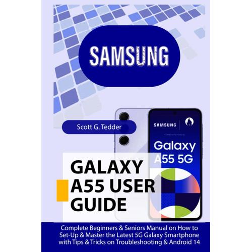 Samsung Galaxy A55 User Guide: Complete Beginners & Seniors Manual On How To Set-Up & Master The Latest 5g Galaxy Smartphone With Tips & Tricks On Troubleshooting & Android 14 (Champion Guides)