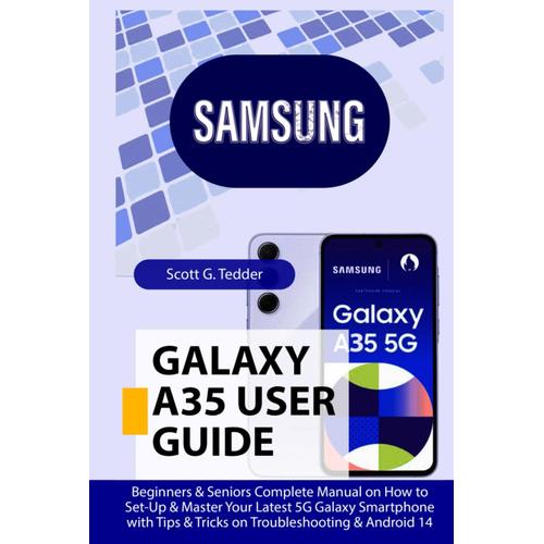 Samsung Galaxy A35 User Guide: Beginners & Seniors Complete Manual On How To Set-Up & Master Your Latest 5g Galaxy Smartphone With Tips & Tricks On Troubleshooting & Android 14 (Champion Guides)