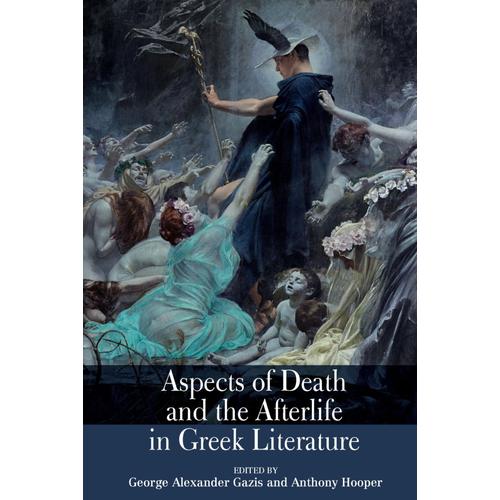 Aspects Of Death And The Afterlife In Greek Literature