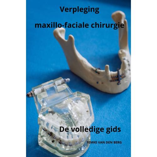 Verpleging Maxillo-Faciale Chirurgie De Volledige Gids (Verplegen Met Femke Van Den Berg)
