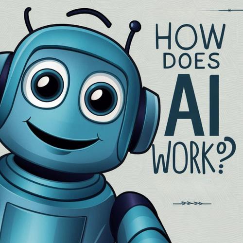 How Does Ai Work?: Basic Educational Kids Book To Prepare Young Ones For Future Technologies And Inspire A Spark For Innovation To Help The Earth