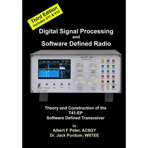 Digital Signal Processing And Software Defined Radio: Theory And Construction Of The T41-Ep Software Defined Transceiver