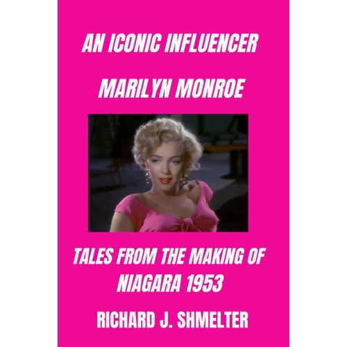 An Iconic Influencer Marilyn Monroe: Tales From The Making Of Niagara 1953