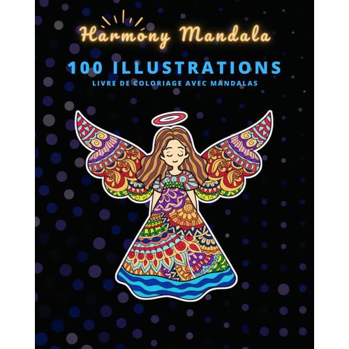 Harmony Mandala : Eveillez Vos Sens Grâce Aux Magnifiques Mandalas Et Aux Cinq Continents En 100 Illustrations Relaxation Créative, Méditation, Anti-Stress