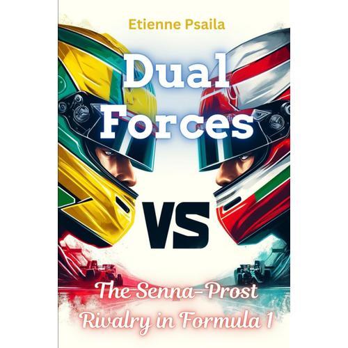 Dual Forces: The Senna-Prost Rivalry In Formula 1 (Automotive Reading Books)