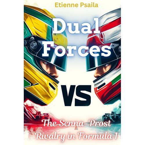 Dual Forces: The Senna-Prost Rivalry In Formula 1 (Automotive Reading Books)