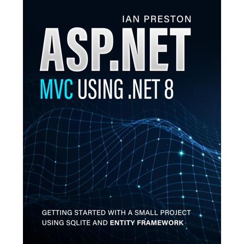 Asp.Net Mvc Using .Net 8: Getting Started With A Small Project Using Sqlite And Entity Framework