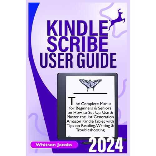 Kindle Scribe User Guide 2024: The Complete Manual For Beginners & Seniors On How To Set-Up, Use & Master The 1st Generation Amazon Kindle Tablet With ... & Troubleshooting (Teach Yourself Tech)