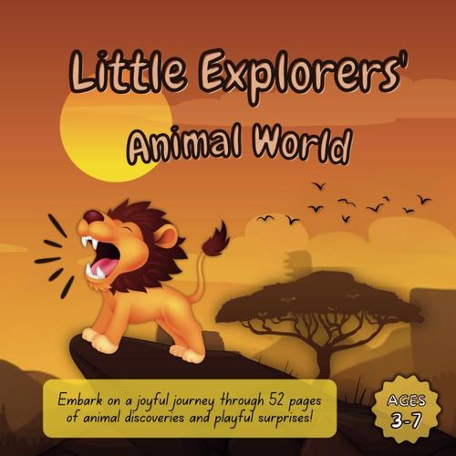 Little Explorers' Animal World: Embark On A Joyful Journey Through 52 Pages Of Animal Discoveries And Playful Surprises!