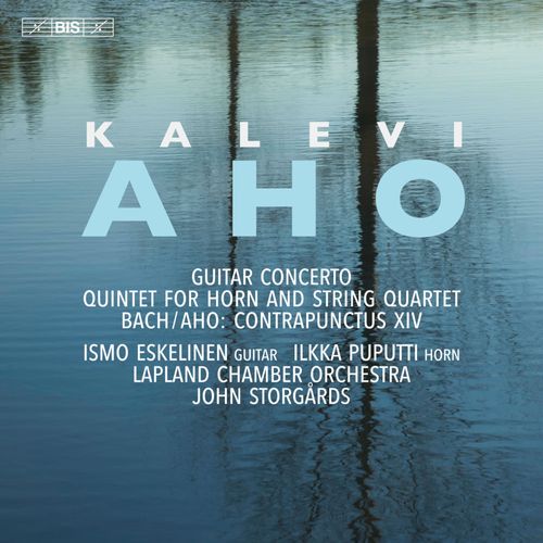 Kalevi Aho: Guitar Concerto; Quintet For Horn And String Quartet & Johann Sebastian Bach; Kalevi Aho: Contrapunctus Xiv