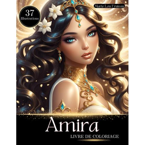 Amira: Un Livre De Coloriage Grayscale Avec 37 Magnifiques Princesses À Colorier, Pour Vous Apporter Relaxation Et Pleine Conscience À Tout Âge!