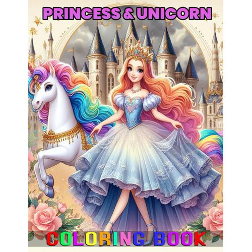 Unicorn And Princess Coloring Book For Girls: Roam The Magical Gardens With Lovely Princesses And Glittering Unicorns In This Splendid Coloring Escape For Kids