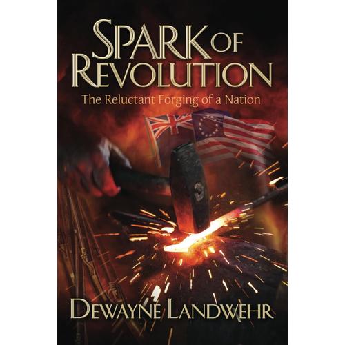 Spark Of Revolution: The Reluctant Forging Of A New Nation: 3 (From Peasant To Patriot)