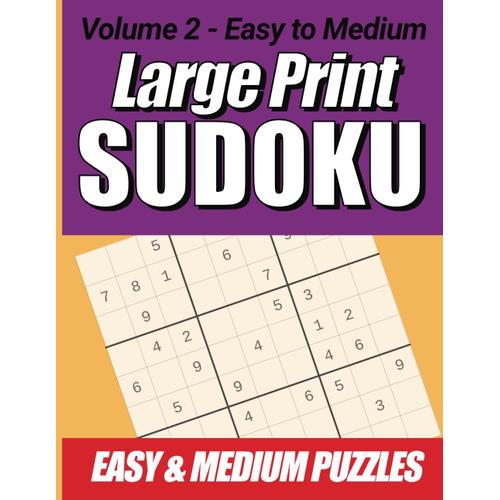 Large Print Sudoku Puzzles - Volume 2 Easy & Medium: Large Print Sudoku Puzzles For Enthusiasts Of All Kinds - Teens, Adults, Seniors With 160 Puzzles And Solutions