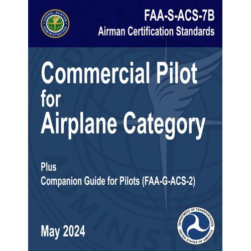 Faa-S-Acs-7b Commercial Pilot For Airplane Category Airman Certification Standards - May 2024: Plus Faa-G-Acs-2 Companion Guide For Pilots