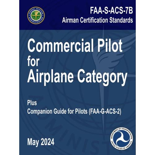 Faa-S-Acs-7b Commercial Pilot For Airplane Category Airman Certification Standards - May 2024: Plus Faa-G-Acs-2 Companion Guide For Pilots