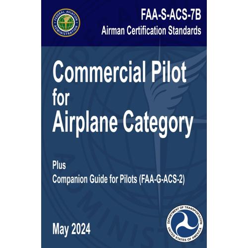 Faa-S-Acs-7b Commercial Pilot For Airplane Category Airman Certification Standards - May 2024: Plus Faa-G-Acs-2 Companion Guide For Pilots (Flight Bag Size)