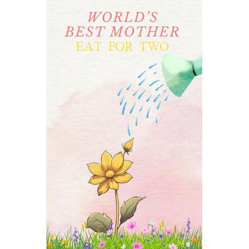 Worlds Best Mother: Eat For Two | A Proven, Simple Guide How To Eat Good And Healthy When Pregnant | Prenatal, Postpartum And Pregnancy Preparation ... Book | Planning Your Meals Was Never Easier