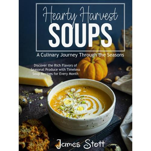 Hearty Harvest Soups: A Culinary Journey Through The Seasons (Culinary Chronicles, Cooking With Passion)