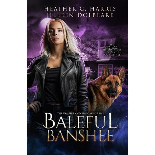 The Vampire And The Case Of The Baleful Banshee: An Urban Fantasy Novel (The Portlock Paranormal Detective Series)