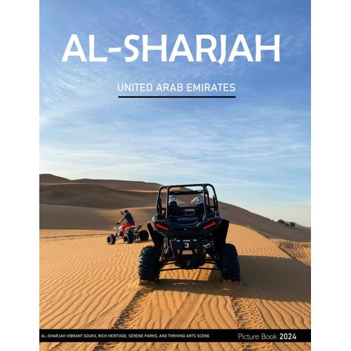 Al-Sharjah: A Captivating Visual Journey Through Al-Sharjah's Vibrant Souks, Rich Heritage, Serene Parks, And Thriving Arts Scene - Coffee Table ... & Travel Lovers.....Relaxing & Meditation.