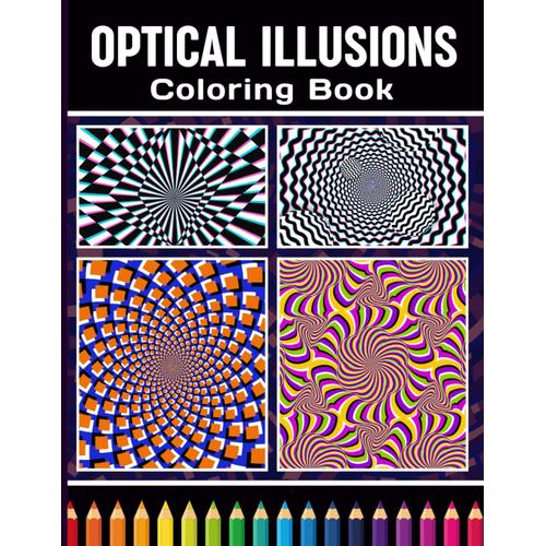 Optical Illusions Coloring Book: Geometric And Trippy Patterns For Relieving Stress