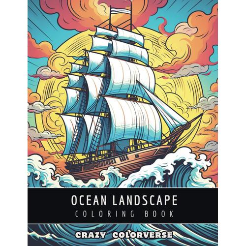 Ocean Landscapes: Coloring Book For Adult With Ocean Adventures Illustration Of Ships, Coast, Beach And Sea Life
