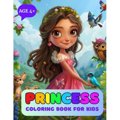 Princess Coloring Book For Kids Age 4+ : Magical World Of 50+ Pages With Little Queens And Their Friends, Fairies And Castles Invite You To Use Your Imagination And Creativity To Bring Them To Life.