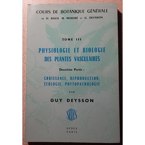 Cours De Botanique Générale - Physiologie Et Biologie Des Plantes Vasculaires - Croissance, Reproduction, Écologie, Phytopathologie - Tome Iii