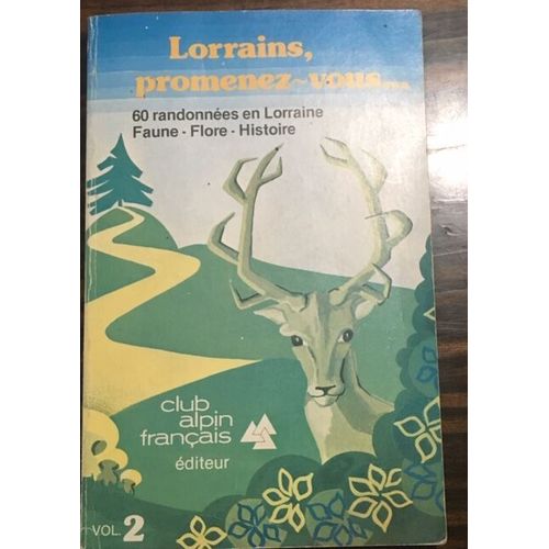 Lorrains Promenez-Vous... 60 Randonnees En Lorraine Faune - Flore - Histoire