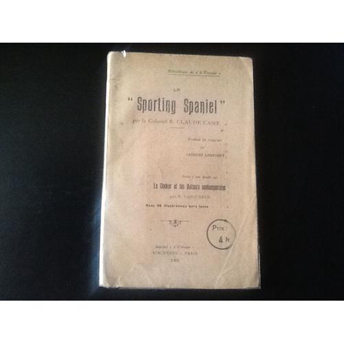 Le "Sporting Spaniel" Par Le Colonel R.Claude Cane Suivi D'une Étude Sur Le Cocker Et Les Auteurs Contemporains Par M. Laboureur (Rarissime E.O. - 1908)