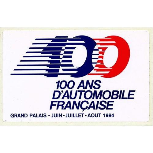 Autocollant Sticker Adhésif 100 Ans D'automobile Française - Grand Palais Juin Juillet Août 1984 - 8x12 Cm