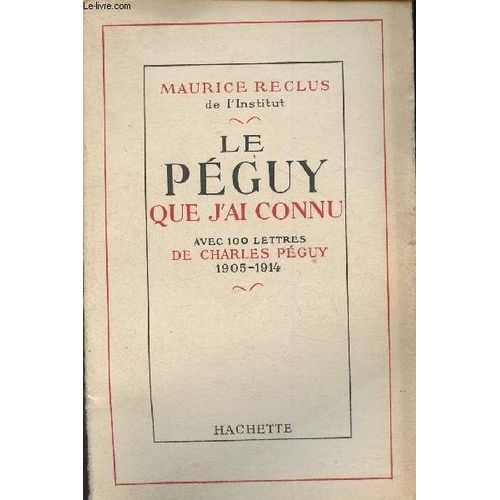 Le Péguy Que J Ai Connu- Avec 100 Lettres De Charles Péguy 1905-1914