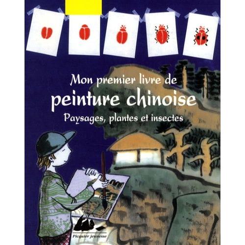 Mon Premier Livre De Peinture Chinoise - Paysages, Plantes Et Insectes