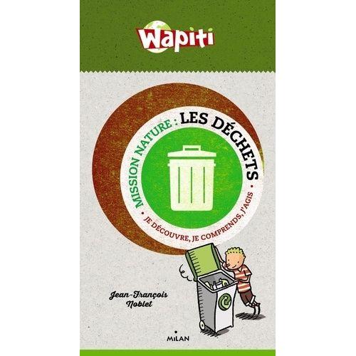 Les Déchets - Je Découvre, Je Comprends, J'agis