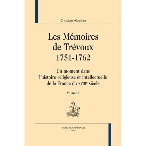 Les Mémoires De Trévoux 1751-1762 - Un Moment Dans L'histoire Religieuse Et Intellectuelle De La France Du Xviiie Siècle - Pack En 3 Volumes : Volumes 1 À 3