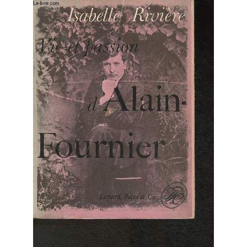 Vie Et Passion D Alain-Fournier