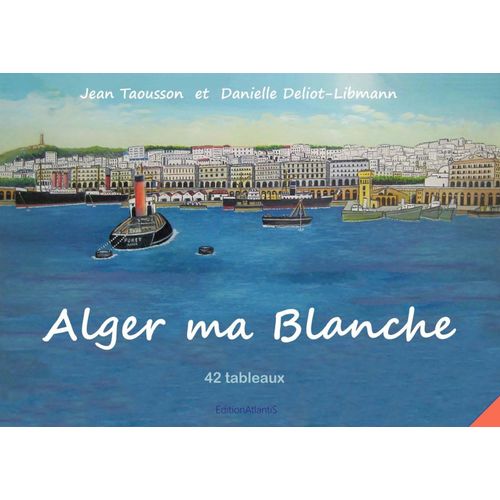 Alger Ma Blanche. 42 Tableaux. Peinture Naïve Et Aquarelles
