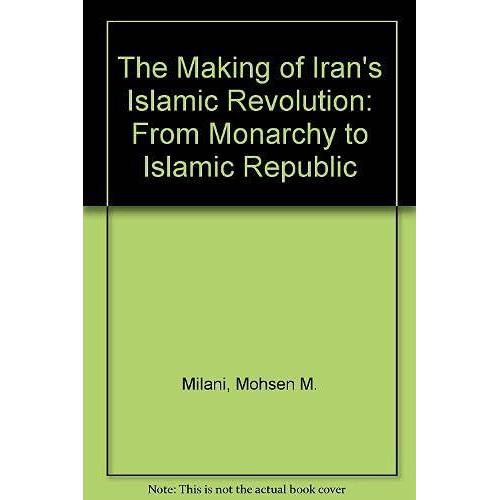 The Making Of Iran's Islamic Revolution: From Monarchy To Islamic Republic, Second Edition