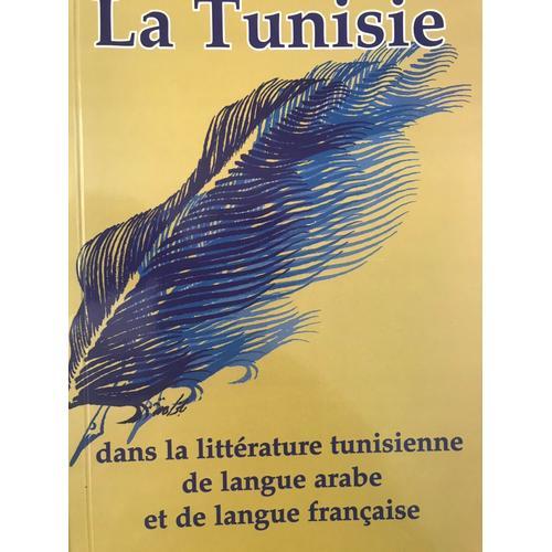 La Tunisie Dans La Litterrature Tunisienne De Langue Arabe Et De Langue Française