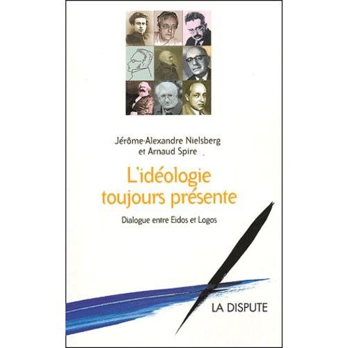 L'idéologie Toujours Présente - Dialogue Entre Eidos Et Logos