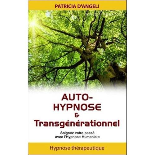 Auto-Hypnose & Transgénérationnel - Soignez Votre Passé Avec L'hypnose Humaniste