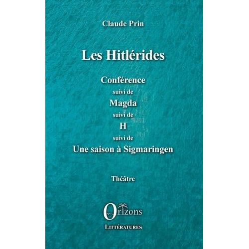 Les Hitlérides - Conférence Suivi De Magda Suivi De H Suivi De Une Saison À Sigmaringen