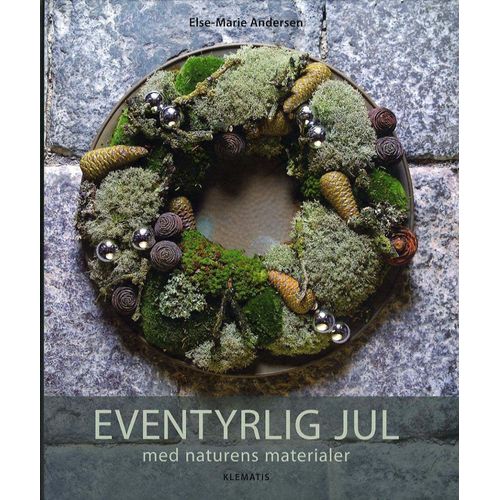 Eventyrlig Jul Med Naturens Materialer = Décorations De Noël Avec Des Matériaux De La Nature (En Danois = In Danish)