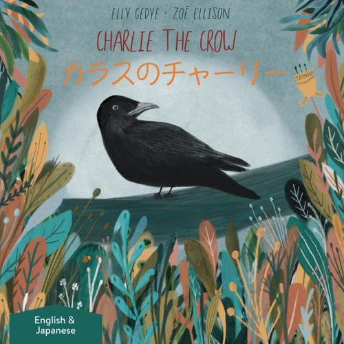 Charlie The Crow. : Dual Language Kids Book: English + (Japanese)