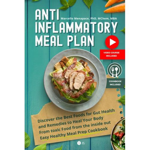 Anti Inflammatory Meal Plan: Discover The Best Foods For Gut Health And Remedies To Heal Your Body From Toxic Food From The Inside Out Easy Healthy Meal Prep Cookbook