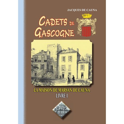 Cadets De Gascogne - La Maison De Marsan De Cauna (Livre Ier)
