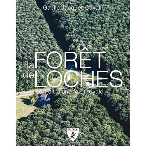La Forêt De Loches - Portrait D'une Dorêt Royale