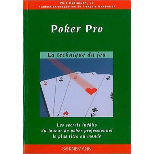 Poker Pro - Les Secrets Inédits Du Joueur Professionnel Le Plus Titré Au Monde