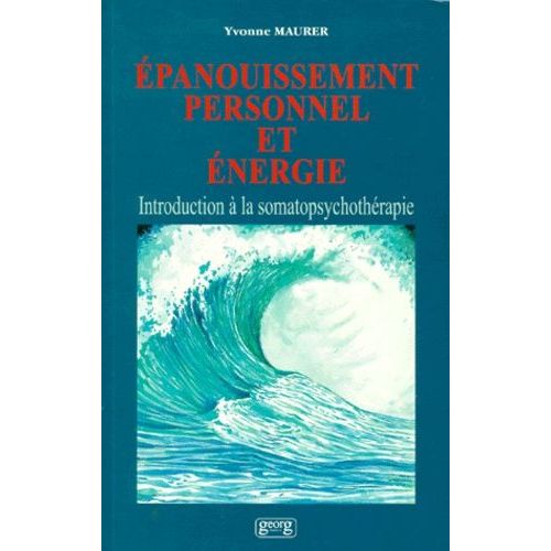 Epanouissement Personnel Et Energie - Introduction À La Somatopsychothérapie